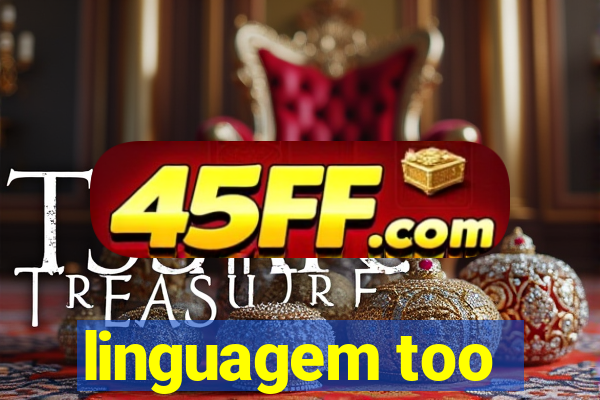 linguagem too